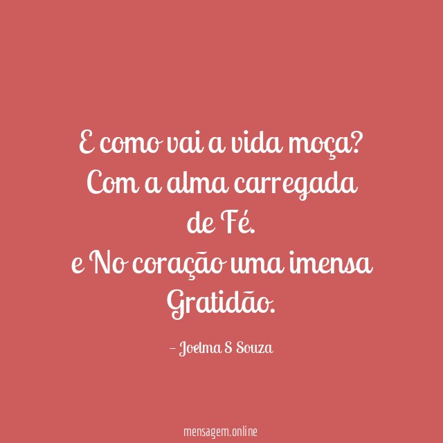 E como vai a vida moça