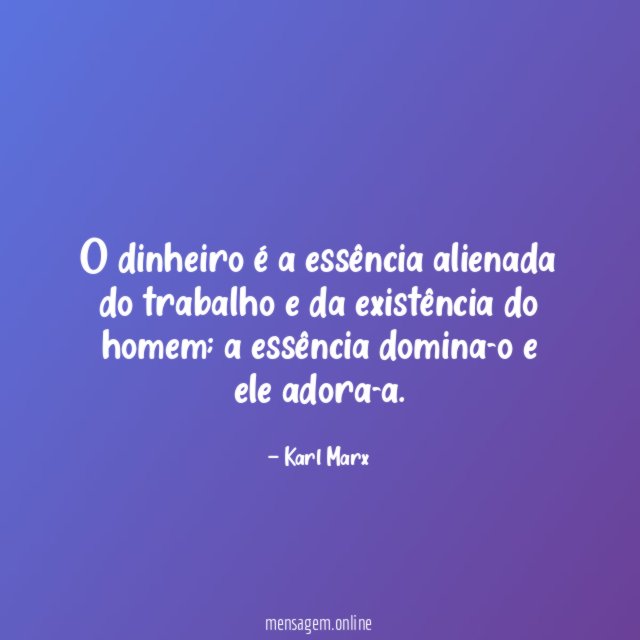 O dinheiro é a essência alienada do trabalho