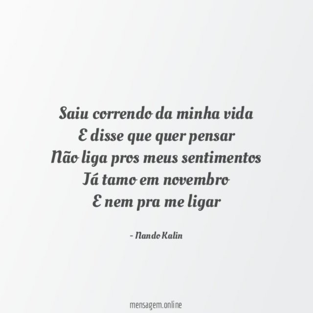 Saiu correndo da minha vida E disse que quer