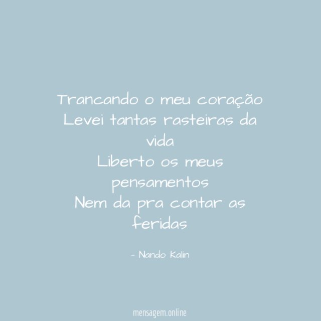 Trancando o meu coração Levei tantas rasteiras da vida Liberto