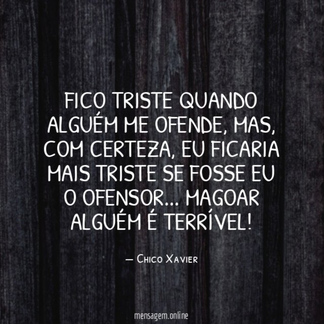 Fico triste quando alguém me ofende