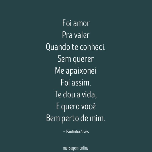 Foi amor
Pra valer
Quando te conheci.