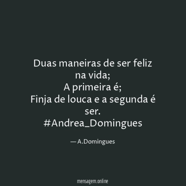 Duas maneiras de ser feliz na vida