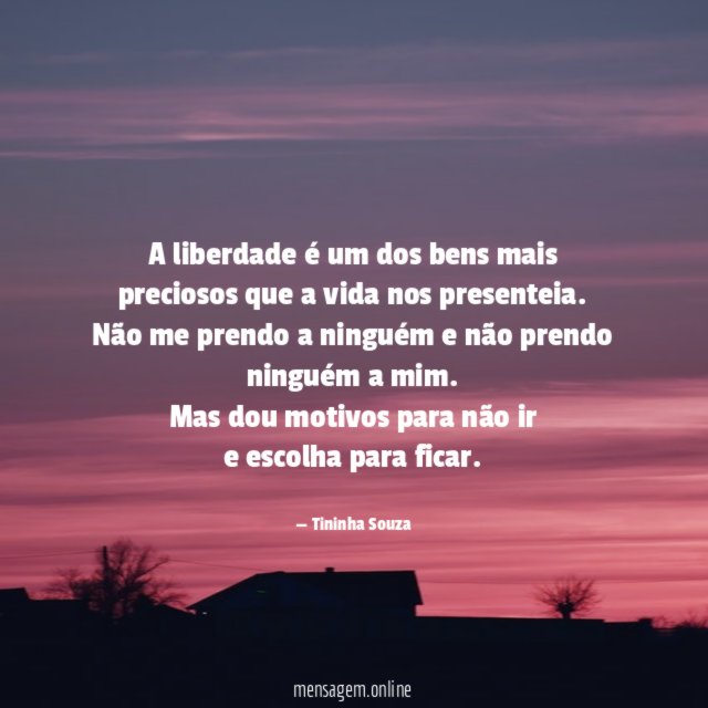 A liberdade é um dos bens mais preciosos que a vida nos presenteia