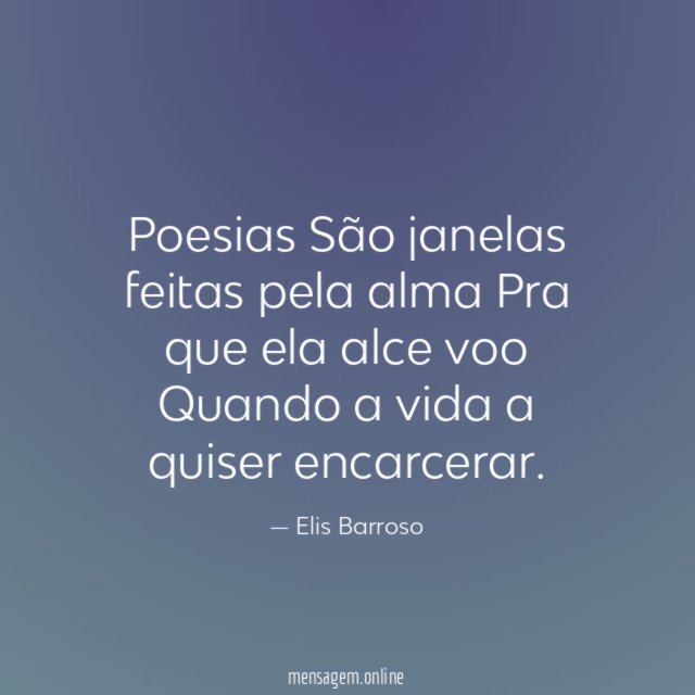 Poesias São janelas feitas pela alma Pra que ela alce