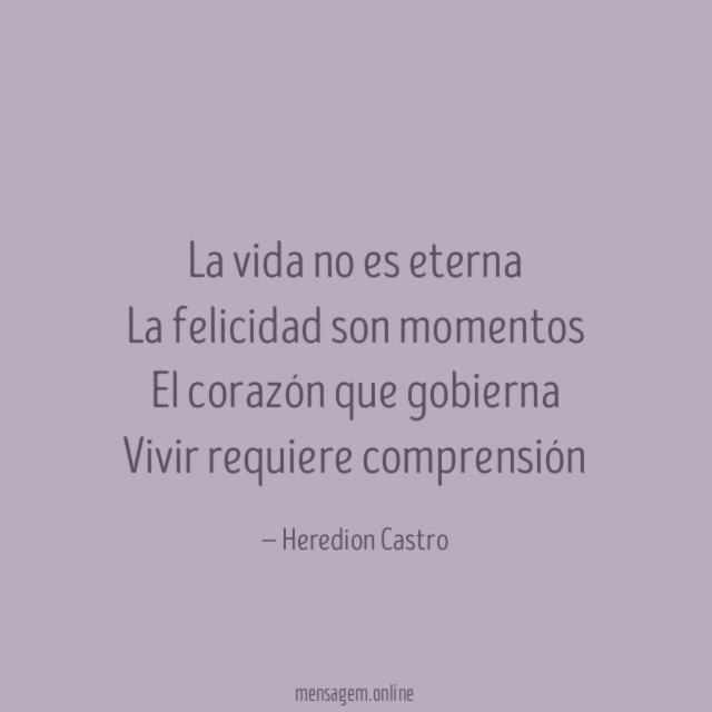 La vida no es eterna La felicidad son momentos El