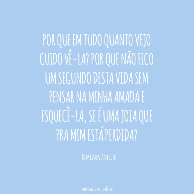 Por que em tudo quanto vejo cuido vê-la