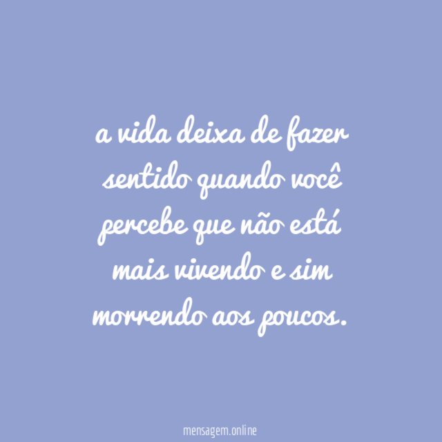 a vida deixa de fazer sentido quando você