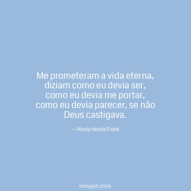 Me prometeram a vida eterna