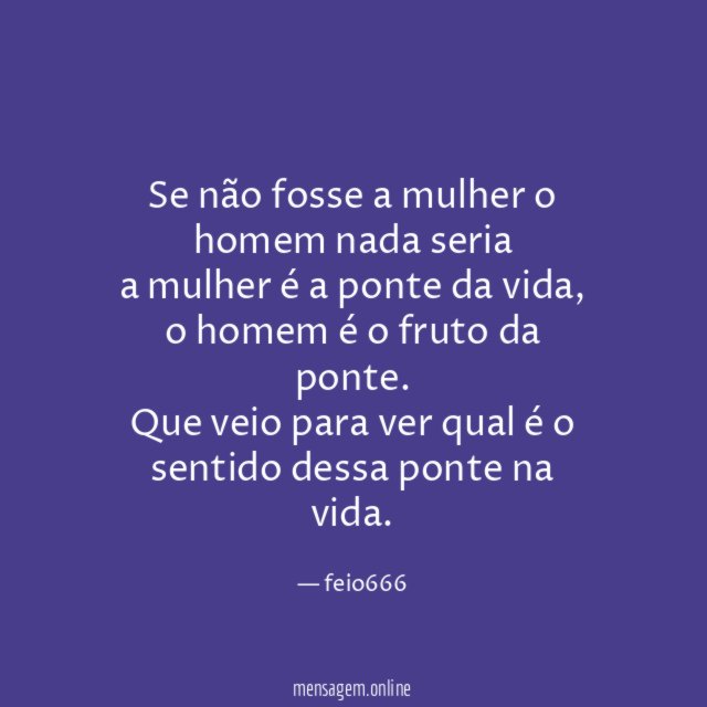 Se não fosse a mulher o homem nada