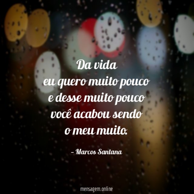 da vida eu quero muito pouco e desse muito pouco você