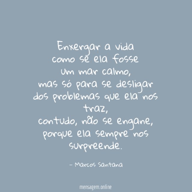enxergar a vida como se ela fosse um mar calmo