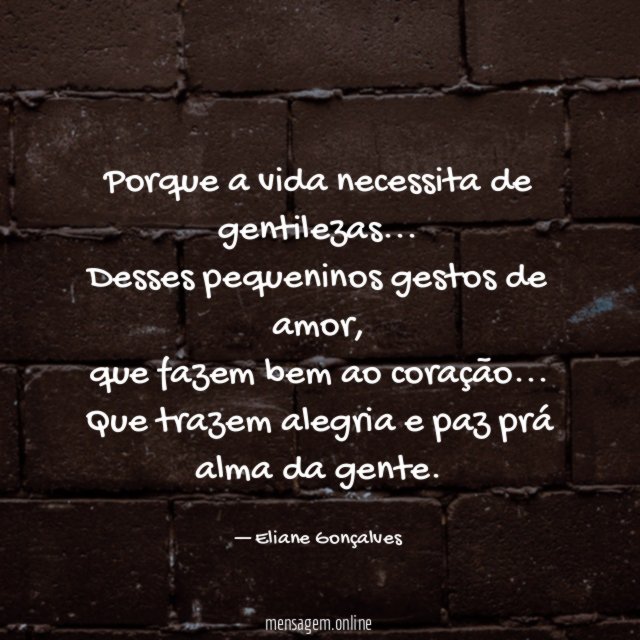 Porque a vida necessita de gentilezas