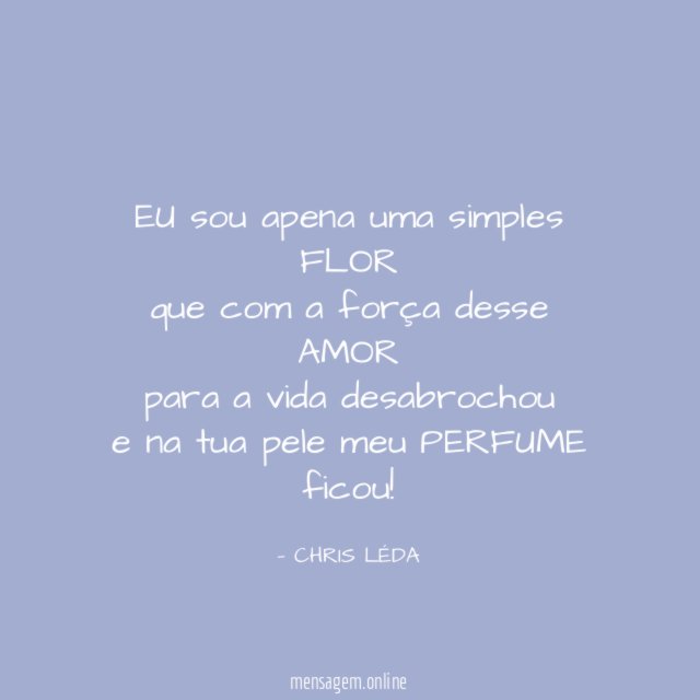 EU sou apena uma simples FLOR que com a
