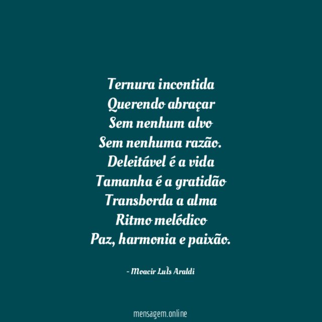 Ternura incontida
Querendo abraçar
Sem nenhum alvo
Sem nenhuma razão.