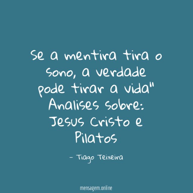 "Se a mentira tira o sono, a verdade pode tirar a vida"