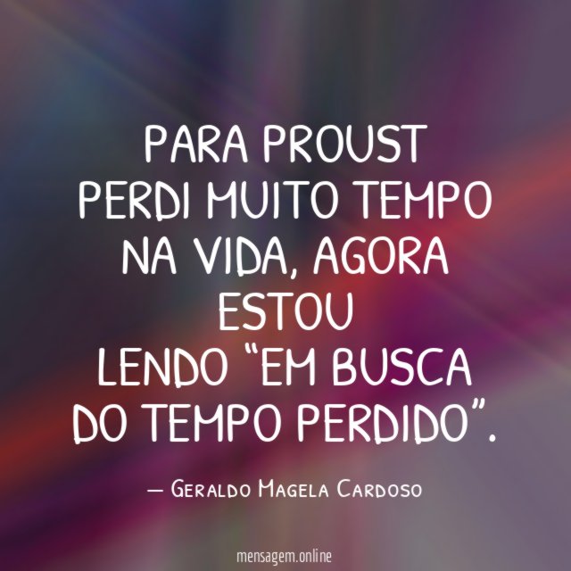 Para Proust Perdi muito tempo na vida