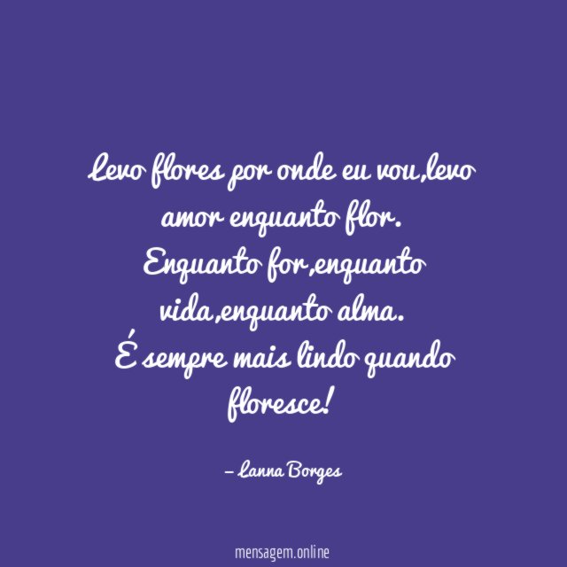 Levo flores por onde eu vou