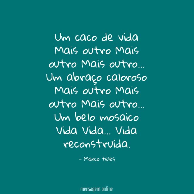 Um caco de vida
Mais outro
Mais outro
Mais outro…