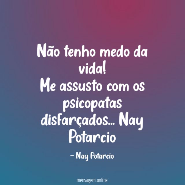 Não tenho medo da vida