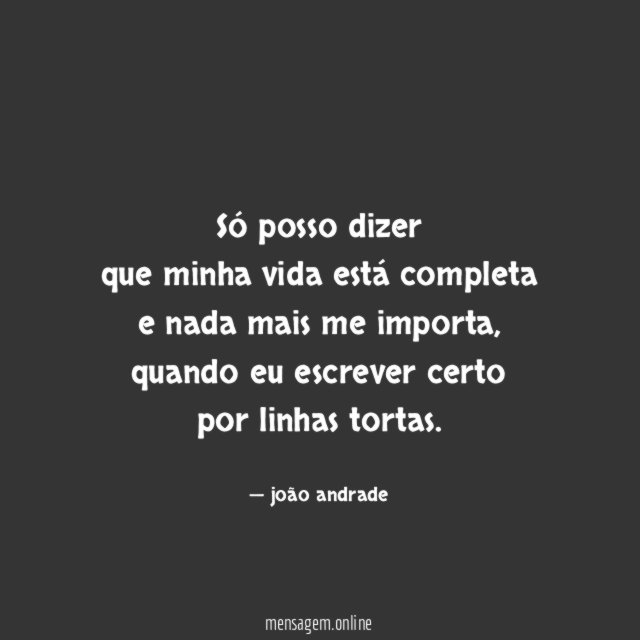 Só posso dizer que minha vida está completa e nada
