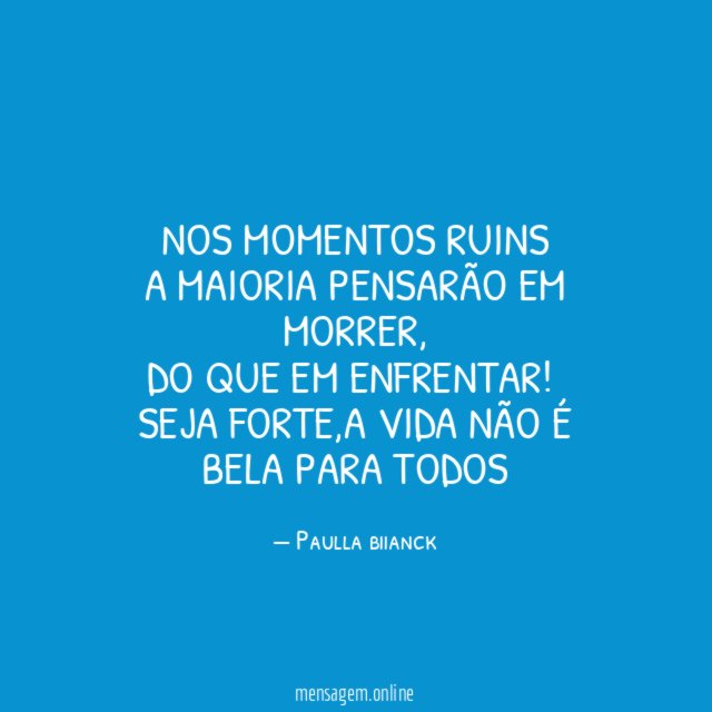 Nos momentos ruins A maioria pensarão em morrer