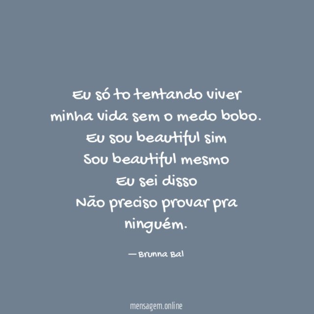 Eu só to tentando viver minha vida sem o medo bobo