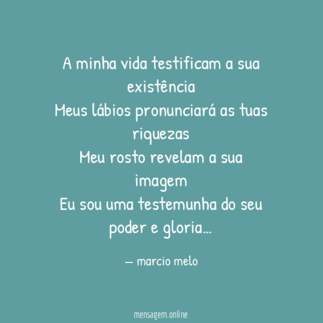 A minha vida testificam a sua existência Meus lábios