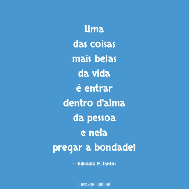 Uma das coisas mais belas da vida é entrar dentro d'alma da pessoa e nela pregar