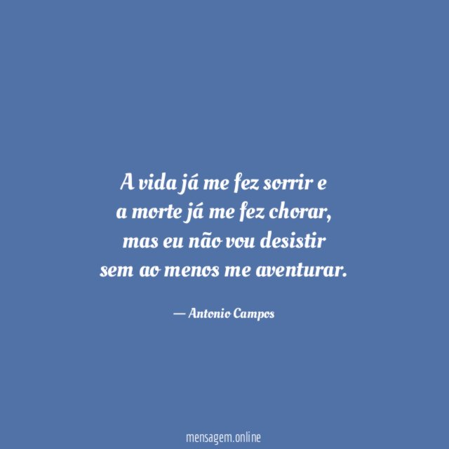 A vida já me fez sorrir e a morte