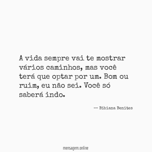 A vida sempre vai te mostrar vários caminhos