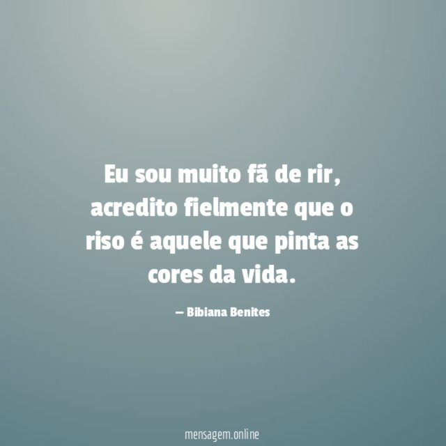 Eu sou muito fã de rir