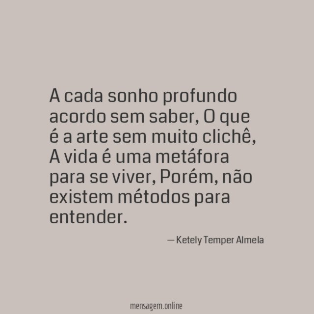 A cada sonho profundo acordo sem saber