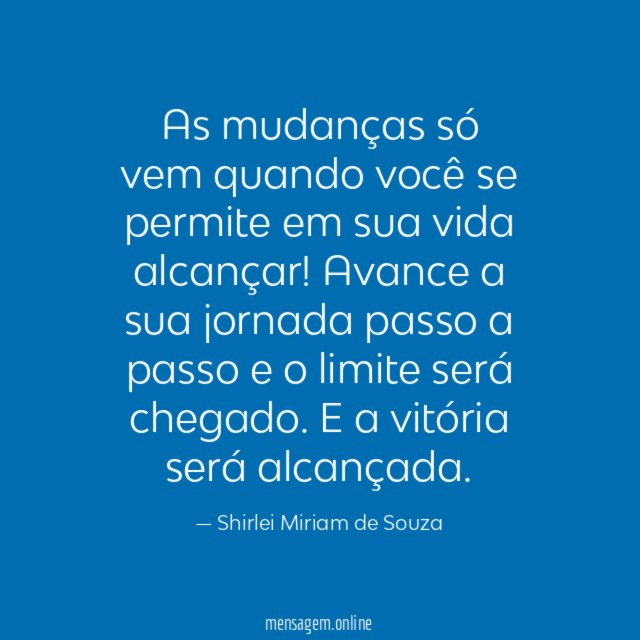As mudanças só vem quando você se permite em sua