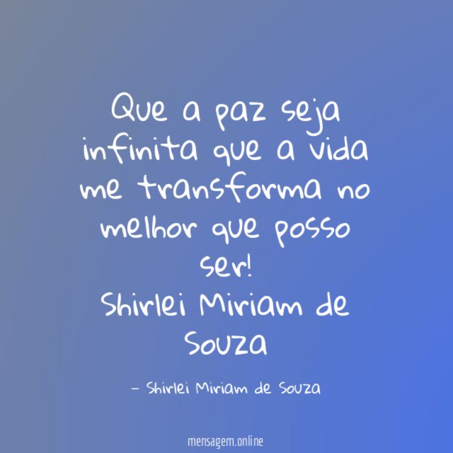 Que a paz seja infinita que a vida me