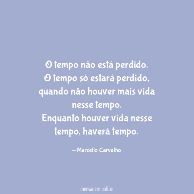 O tempo não está perdido