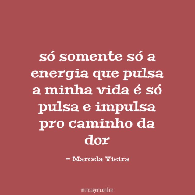 só somente só a energia que pulsa a minha vida é