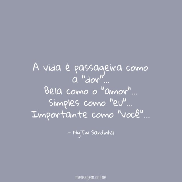 A vida é passageira como a "dor"