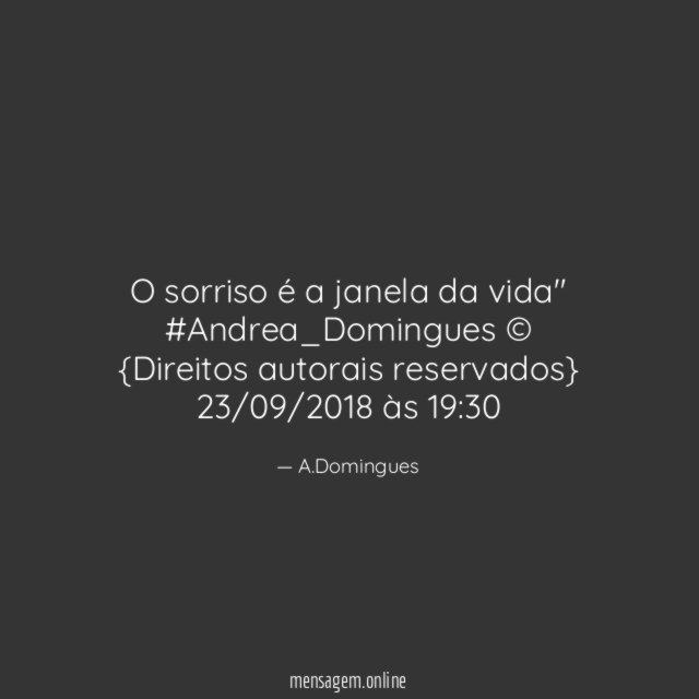 "O sorriso é a janela da vida"
#Andrea_Domingues ©