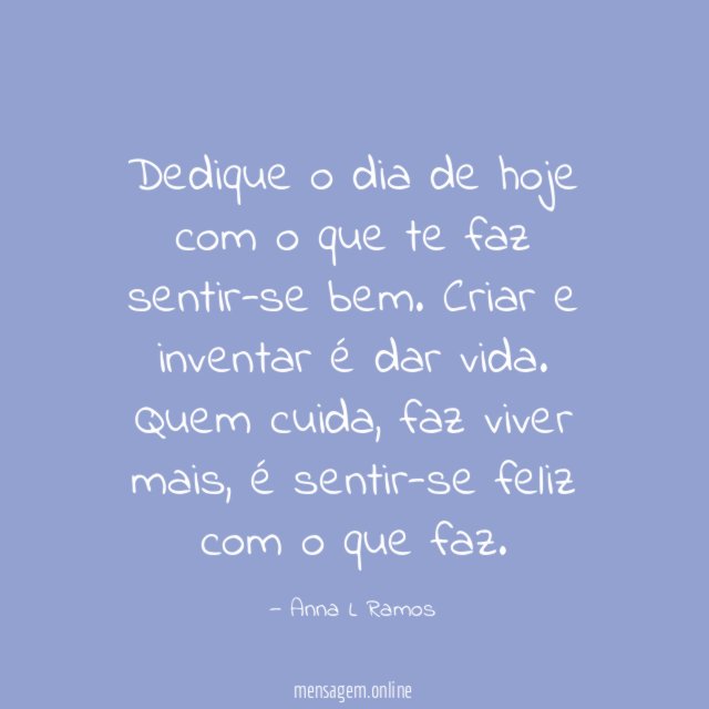 Dedique o dia de hoje com o que te faz sentir-se bem