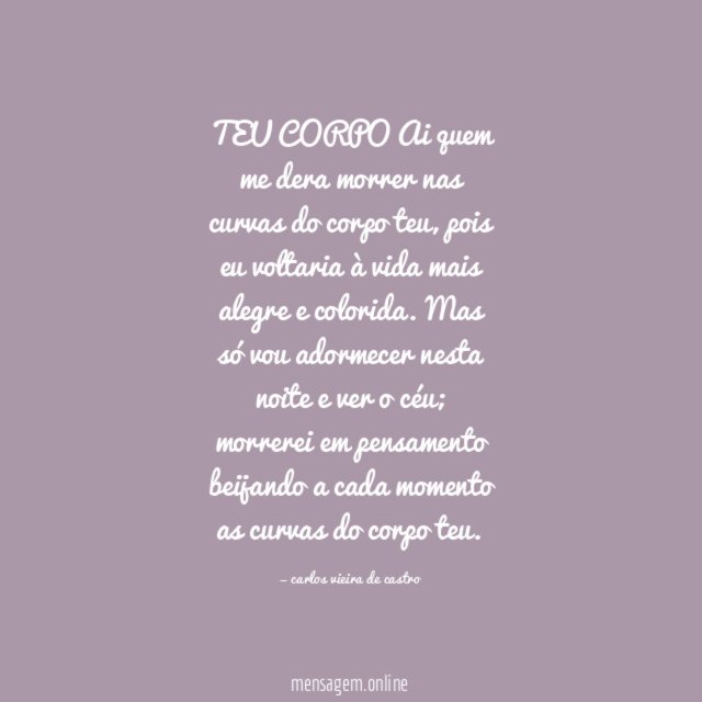 TEU CORPO Ai quem me dera morrer nas curvas do corpo teu