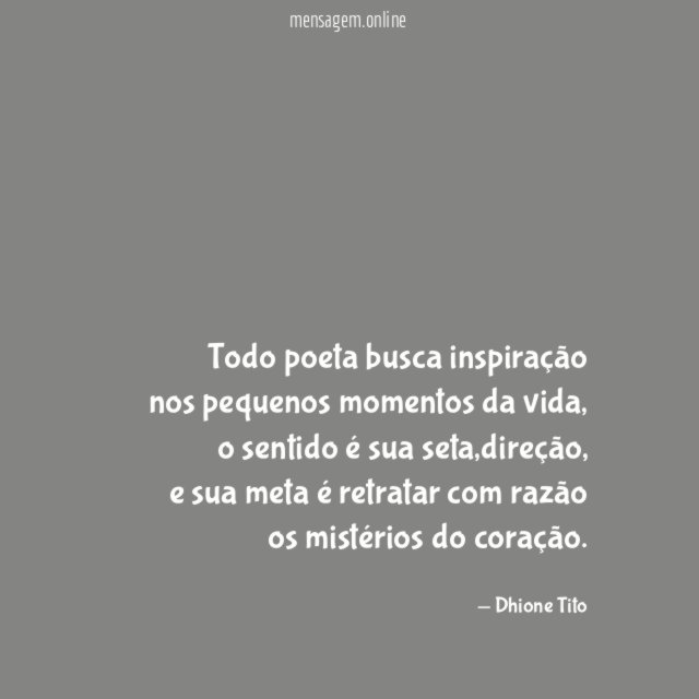 Todo poeta busca inspiração nos pequenos momentos da vida