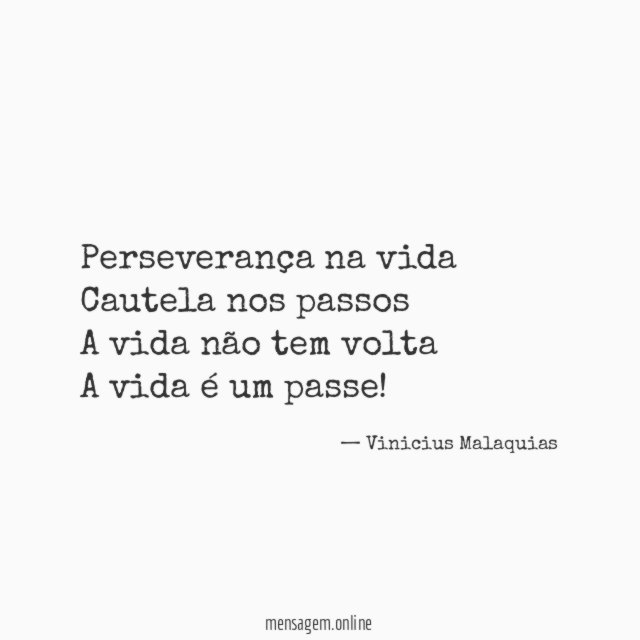 Perseverança na vida Cautela nos passos A vida não tem