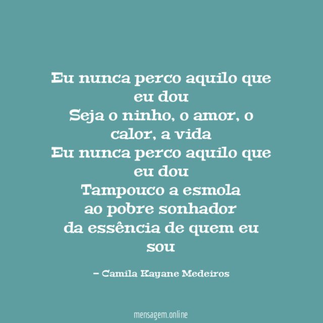 Eu nunca perco aquilo que eu dou Seja o ninho