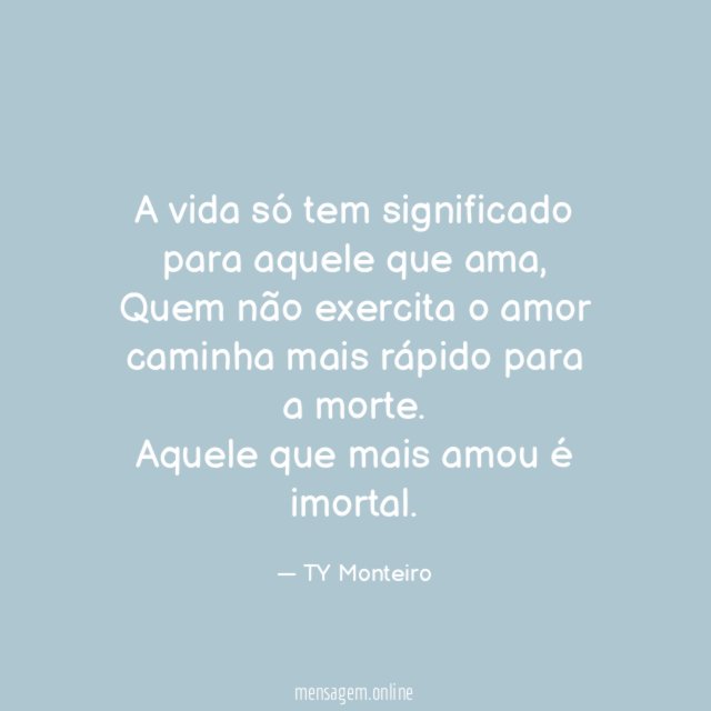 A vida só tem significado para aquele que ama