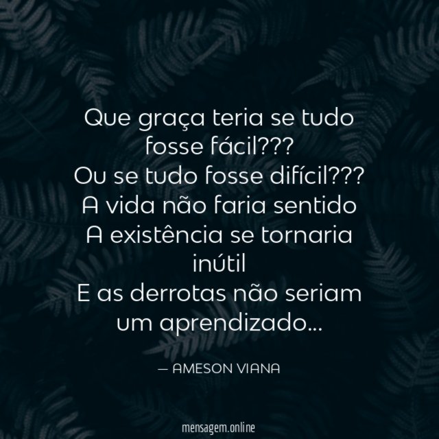 Que graça teria se tudo fosse fácil