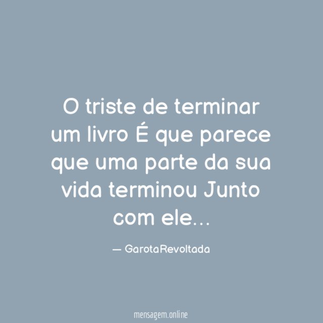 O triste de terminar um livro É que parece