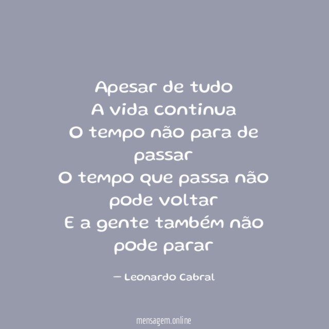 Apesar de tudo A vida continua O tempo não para