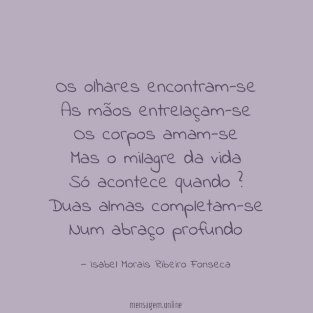 Os olhares encontram-se As mãos entrelaçam-se Os corpos amam-se Mas