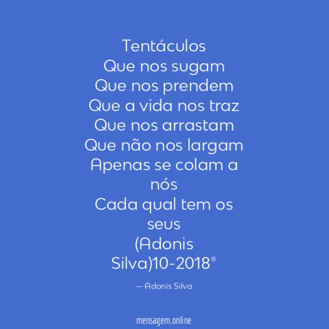 Tentáculos Que nos sugam Que nos prendem Que a vida nos
